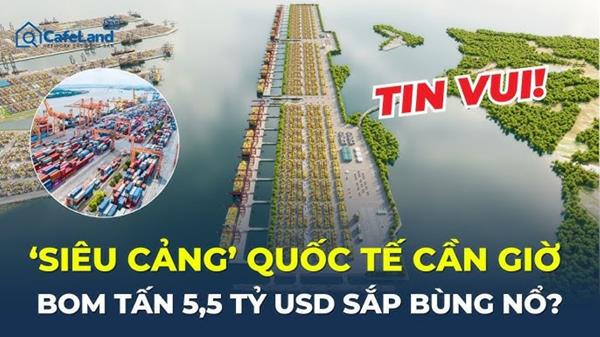 Siêu cảng biển Cần Giờ – Đòn bẩy đưa Tp. HCM trở thành trung tâm Logistics quốc tế